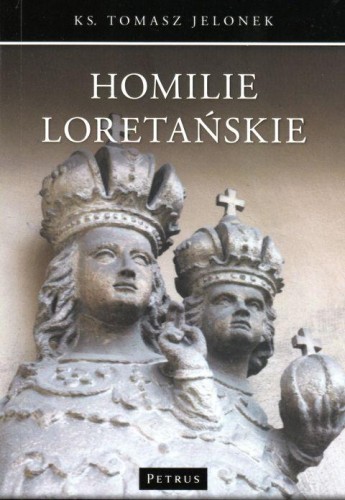 Homilie Loretańskie tom XVII (książka) - Tomasz Jelonek, Petrus, PETRUS WYDAWNICTWO, 2018 r., oprawa miękka - 57290 9788377205167