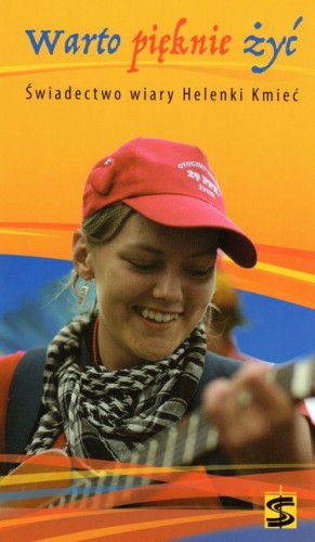 Warto pięknie żyć. Świadectwo wiary Helenki Kmieć (książka) - -, świadectwa, Wydawnictwo św. Stanisława BM, 2018 r., oprawa miękka - 57262 9788374228763