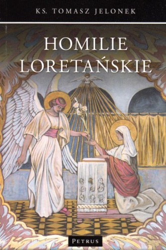 Homilie Loretańskie tom XVI (książka) - Ks. Tomasz Jelonek, Petrus, PETRUS WYDAWNICTWO, 2017 r., oprawa miękka - 57246 9788377205006