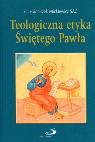 Teologiczna etyka św. Pawła (książka) - Franciszek Mickiewicz, Biblia, Edycja św. Pawła, 2017 r., oprawa twarda - 57173 9788377978085