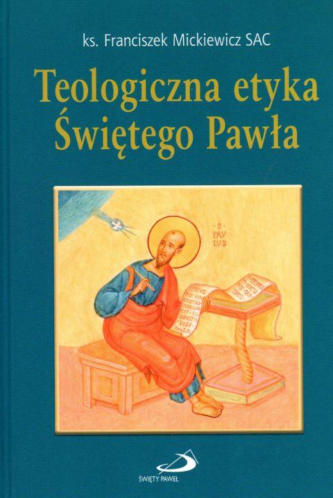 Teologiczna etyka św. Pawła (książka) - Franciszek Mickiewicz, Biblia, Edycja św. Pawła, 2017 r., oprawa twarda - 57173 9788377978085