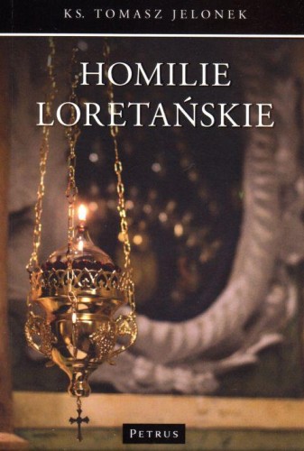 Homilie Loretańskie tom XIV (książka) - Tomasz Jelonek, Petrus, PETRUS WYDAWNICTWO, 2017 r., oprawa miękka - 57164 9788377204566