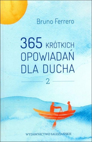 365 krótkich opowiadań dla ducha 2 (książka) - Bruno Ferrero, opowiadania eseje, Wydawnictwo Salezjańskie - Warszawa, 2017 r., oprawa twarda - 57018 9788372014788