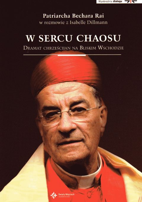 W sercu chaosu. Dramat chrześcijan na Bliskim Wschodzie (książka) - Isabelle Dillmann, Bechara Rai, chrzescijaństwo, Drukarnia i Księgarnia św. Wojciecha, 2017 r., oprawa Miękka ze skrzydełkami - 56802 9788380651203