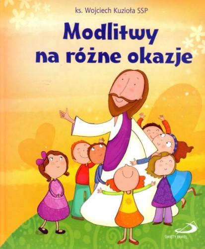 Modlitwy na różne okazje (książka) - ks. Wojciech Kuzioła, dzieci, Edycja św. Pawła, 2017 r., oprawa twarda - 56774 9788377978283