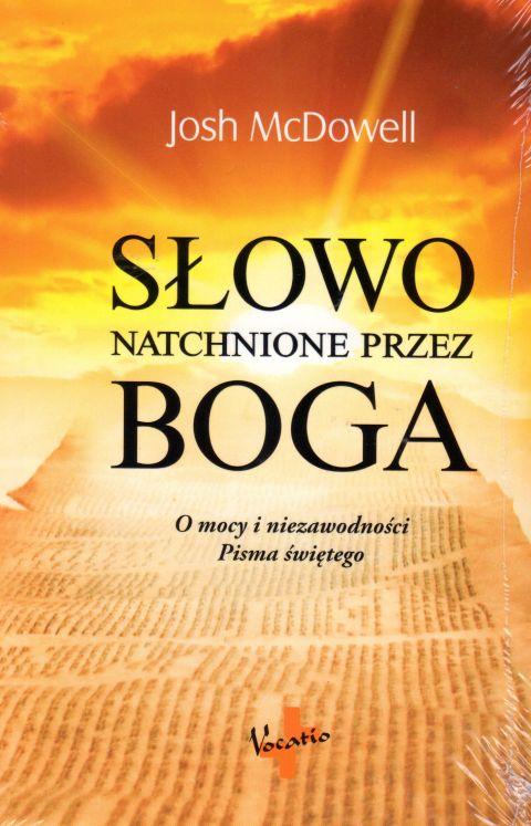 Słowo natchnione przez Boga. O mocy i niezawodności Pisma Świętego (książka) - Josh McDowell, Biblia, Oficyna Wydawnicza VOCATIO, 2017 r., oprawa Miękka - 56710 9788378292340