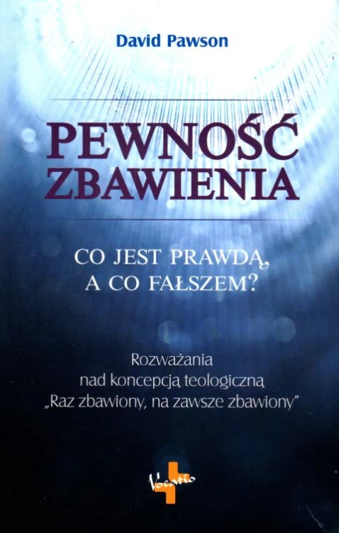 Pewność zbawienia. Co jest prawdą a co.. (książka) - David Pawson, wiara, Oficyna Wydawnicza VOCATIO, 2017 r., oprawa Miękka - 56326 9788378292296