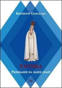 Fatima. Przesłanie na nasze czasy (książka) - Krzysztof Czapla SAC, Fatima, HOMO DEI, 2017 r., oprawa miękka - 56291 9788364451904