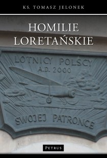 Homilie Loretańskie tom XIII (książka) - Tomasz Jelonek, homiletyka, PETRUS WYDAWNICTWO, 2017 r., oprawa miękka - 56216 9788377204320