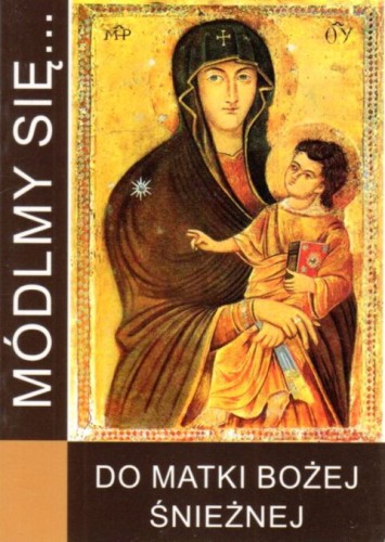 Módlmy się... do Matki Bożej Śnieżnej (książka) - -, nowenny i modlitwy, WYD. JUT, 2017 r., oprawa Miękka - 56213 9788365504579