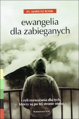Ewangelia dla zabieganych (książka) - Mariusz Rosik, rozważania, Wrocławska Księgarnia Archidiecezjalna, 2017 r., oprawa Miękka - 56204 9788374543989