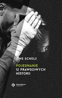 Pojednanie. 12 prawdziwych historii (książka) - Uwe Schulz, powieść, Drukarnia i Księgarnia św. Wojciecha, 2017 r., oprawa miękka - 56194 9788380650275