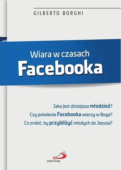 Wiara w czasach Facebooka (książka) - Gilberto Borghi, katecheci, wychowawcy, Edycja św. Pawła, 2017 r., oprawa miękka - 55825 9788377977200