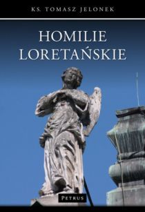 Homilie Loretańskie tom VII (książka) - Tomasz Jelonek, homiletyka, PETRUS WYDAWNICTWO, 2017 r., oprawa miękka - 55695 9788377203873