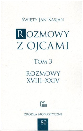 Rozmowy z Ojcami - tom 3 (rozmowy XVIII-XXIV) (książka) - Jan Kasjan, naukowe, Wydawnictwo OO. Benedyktynów TYNIEC, 2024 r., oprawa miękka - 55579 9788373546394