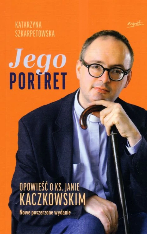 Jego Portret. Opowieść o ks. Janie Kaczkowskim (książka) - Katarzyna Szkarpetowska, Kaczkowski, ESPRIT, 2025 r., oprawa miękka ze skrzydełkami - 55499 9788368317718