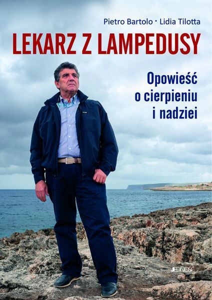 Lekarz z Lampedusy. Opowieść o cierpieniu i nadziei (książka) - Pietro Bartolo, Lidia Tilotta, powieść, Wydawnictwo Jedność, 2016 r., oprawa miękka - 55372 9788379716159