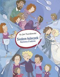 Siedem Łyżeczek. Rozmowy o rodzinie (książka) - ks. Jan Twardowski, Twardowski Jan ks., Drukarnia i Księgarnia św. Wojciecha, 2017 r., oprawa twardy - 55341 9788380650831