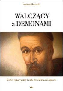 Walczący z demonami (książka) - Antonio Mattatelli, sekty egzorcyzmy, Wydawnictwo AA - Kraków, 2017 r., oprawa miękka - 54899 9788378645931
