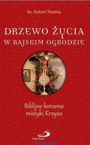 Drzewo życia w rajskim ogrodzie (książka) - ks. Antoni Tronina, Biblia, Edycja św. Pawła, 2017 r., oprawa miękka - 54826 9788377978047