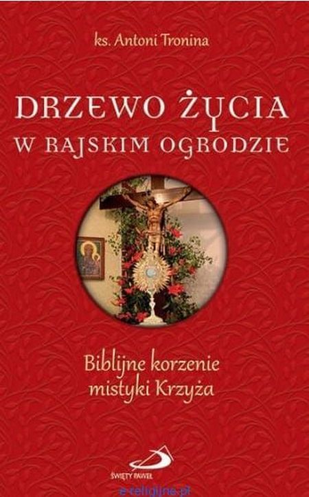 Drzewo życia w rajskim ogrodzie (książka) - ks. Antoni Tronina, Biblia, Edycja św. Pawła, 2017 r., oprawa miękka - 54826 9788377978047
