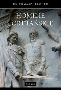 Homilie Loretańskie tom VI (książka) - Tomasz Jelonek, homiletyka, PETRUS WYDAWNICTWO, 2017 r., oprawa miękka - 54767 9788377202630