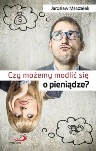Czy możemy modlić się o pieniądze (książka) - Jarosław Marszałek, modlitwa, Edycja św. Pawła, 2016 r., oprawa miękka - 54601 9788377977040