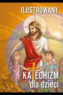 Ilustrowany Katechizm dla dzieci (książka) - Iwona Gromadzka  (red.) , katecheci, wychowawcy, WYD. JUT, 2019 r., oprawa miękka - 54579 9788365504234