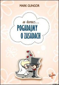 Pogadajmy o zasadach (książka) - Mark Gungor, małżeństwo, Oficyna Wydawnicza VOCATIO, 2016 r., oprawa twarda - 53859 9788378292081