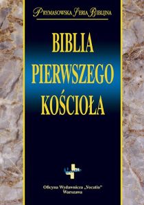Biblia pierwszego Kościoła (książka) - -, Biblia, Oficyna Wydawnicza VOCATIO, 2016 r., oprawa Twarda - 53855 9788378292142