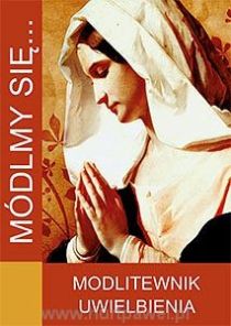 Módlmy się... modlitewnik uwielbienia (książka) - -, nowenny i modlitwy, WYD. JUT, 2016 r., oprawa miękka - 53644 9788365504111