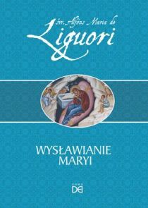 Wysławianie Maryi (książka) - Alfons Maria Liguori, homiletyka, HOMO DEI, 2016 r., oprawa miękka - 53609 9788364451669