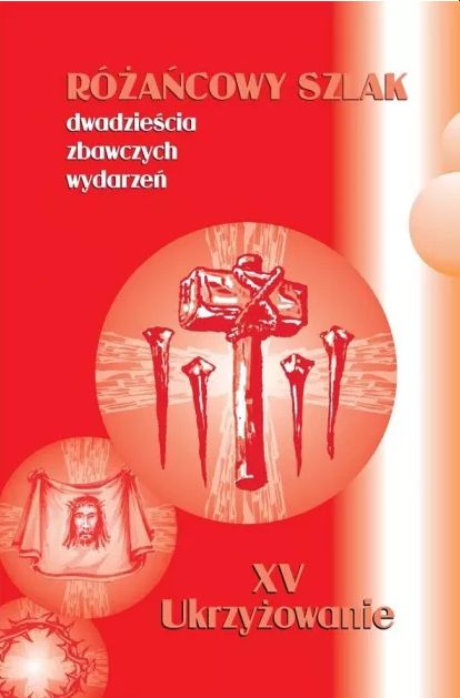 Różańcowy szlak. Ukrzyżowanie (książka) - -, Różaniec św., Wydawnictwo św. Stanisława BM, 2016 r., oprawa Miękka - 53347 9788374227841