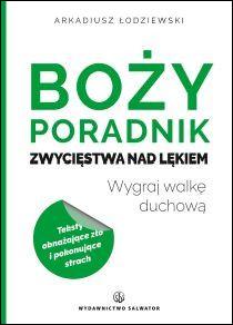Boży poradnik zwycięstwa nad lękiem (książka) - Arkadiusz Łodziewski, poradniki, Wydawnictwo Salwator, 2016 r., oprawa miękka - 53189 9788375804881