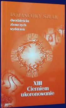 Różańcowy szlak. Cierniem ukoronowanie (książka) - -, Różaniec św., Wydawnictwo św. Stanisława BM, 2016 r., oprawa Miękka - 53053 9788374227438