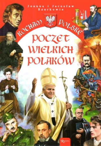 Kocham Polskę. Poczet wielkich Polaków (książka) - Joanna i Jarosław Szarkowie, dzieci, Dom Wydawniczy Rafael, 2024 r., oprawa twarda - 53046 9788375698800