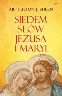 Siedem słów Jezusa i Maryi (książka) - abp Fulton Sheen, Jezus, ESPRIT, 2023 r., oprawa miękka ze skrzydełkami - 52886 9788367530620