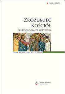 Zrozumieć Kościół. Eklezjologia praktyczna (książka) - Peter Neuner, Kościół, Drukarnia i Księgarnia św. Wojciecha, 2016 r., oprawa twarda - 52850 9788375166798