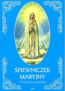 Śpiewniczek Maryjny z Litanią Loretańską (książka) - -, śpiewniki, Wydawnictwo Drukarnia Diecezjalna - Sandomierz, 2016 r., oprawa miękka - 52820 5900336015233