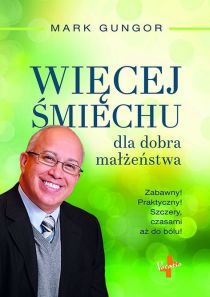 Więcej śmiechu dla dobra małżeństwa (książka) - Mark Gongor, małżeństwo, Oficyna Wydawnicza VOCATIO, 2016 r., oprawa miękka - 52746 9788378292036