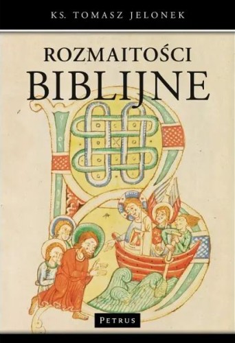 Rozmaitości biblijne (książka) - ks. Tomasz Jelonek, Biblia, PETRUS WYDAWNICTWO, 2016 r., oprawa Miękka - 52464 9788377202029