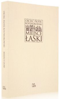 Miejsce łaski (książka) - Piotr Rostworowski OSB, Rostworowski, Wydawnictwo OO. Benedyktynów TYNIEC, 2015 r., oprawa miękka - 52033 9788373545595