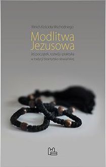 Modlitwa Jezusowa. Jej początek... (książka) - Mnich Kościoła Wschodniego, modlitwa, Wydawnictwo OO. Benedyktynów TYNIEC, 2015 r., oprawa miękka - 52017 9788373545571