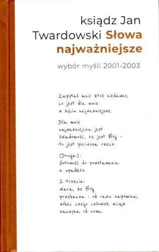 Słowa najważniejsze. Wybór myśli z lat 2001-2003 (książka) - ks. Jan Twardowski, Twardowski Jan ks., Drukarnia i Księgarnia św. Wojciecha, 2024 r., oprawa twarda - 51952 9788380656246