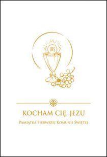 Kocham Cię, Jezu - modlitewnik komunijny (książka), modlitewniki komunijne, Drukarnia i Księgarnia św. Wojciecha, 2017 r., oprawa twarda - 51544 9788380651609