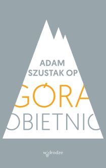 Góra obietnic (książka) - Adam Szustak OP, Szustak, Wydawnictwo W drodze, 2015 r., oprawa miękka - 51222 9113156488217