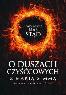 Uwolnijcie nas stąd! O duszach czyśćcowych z Marią Simmą (książka) - Nicky Eltz, czyściec, Wydawnictwo M, 2015 r., oprawa miękka - 51078 9788375959550