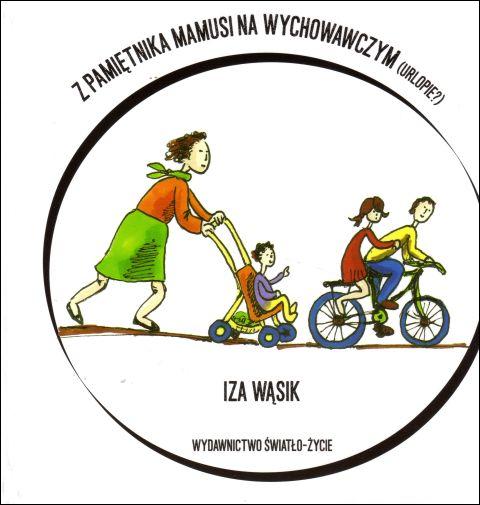 Z pamiętnika mamusi na wychowawczym (urlopie) (książka) - Iza Wąsik, mama, Wydawnictwo Światło-Życie, 2015 r., oprawa twarda - 50966 9788375351712