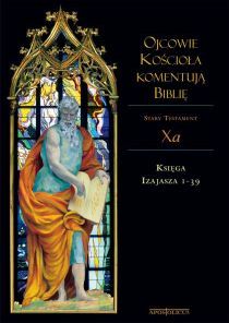 Ojcowie Kościoła komentują Biblię. ST TOM Xa Księga Izajasza 1-39 (książka) - -, teologia, Wydawnictwo Apostolicum, 2015 r., oprawa Twarda - 50895 9788370319519