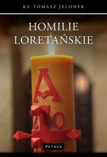 Homilie Loretańskie tom II (książka) - ks. Tomasz Jelonek, homiletyka, PETRUS WYDAWNICTWO, 2015 r., oprawa miękka - 50801 9788377202777